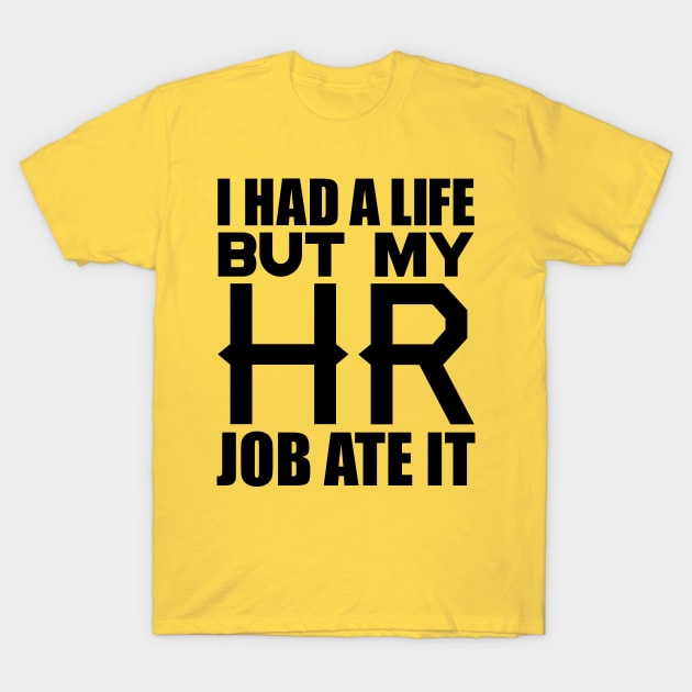 I had a life, but my HR job ate it T-Shirt by colorsplash